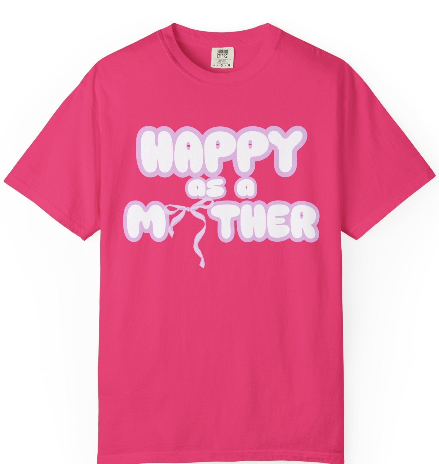 Hot pink t-shirt with the phrase 'HAPPY AS A MOTHER' printed in white text, Loveworldllc,Loveworldllc.com,aesthetic graphic tee,bow shirt,gifts for her,gifts for mom,mother tee, cute mom shirt