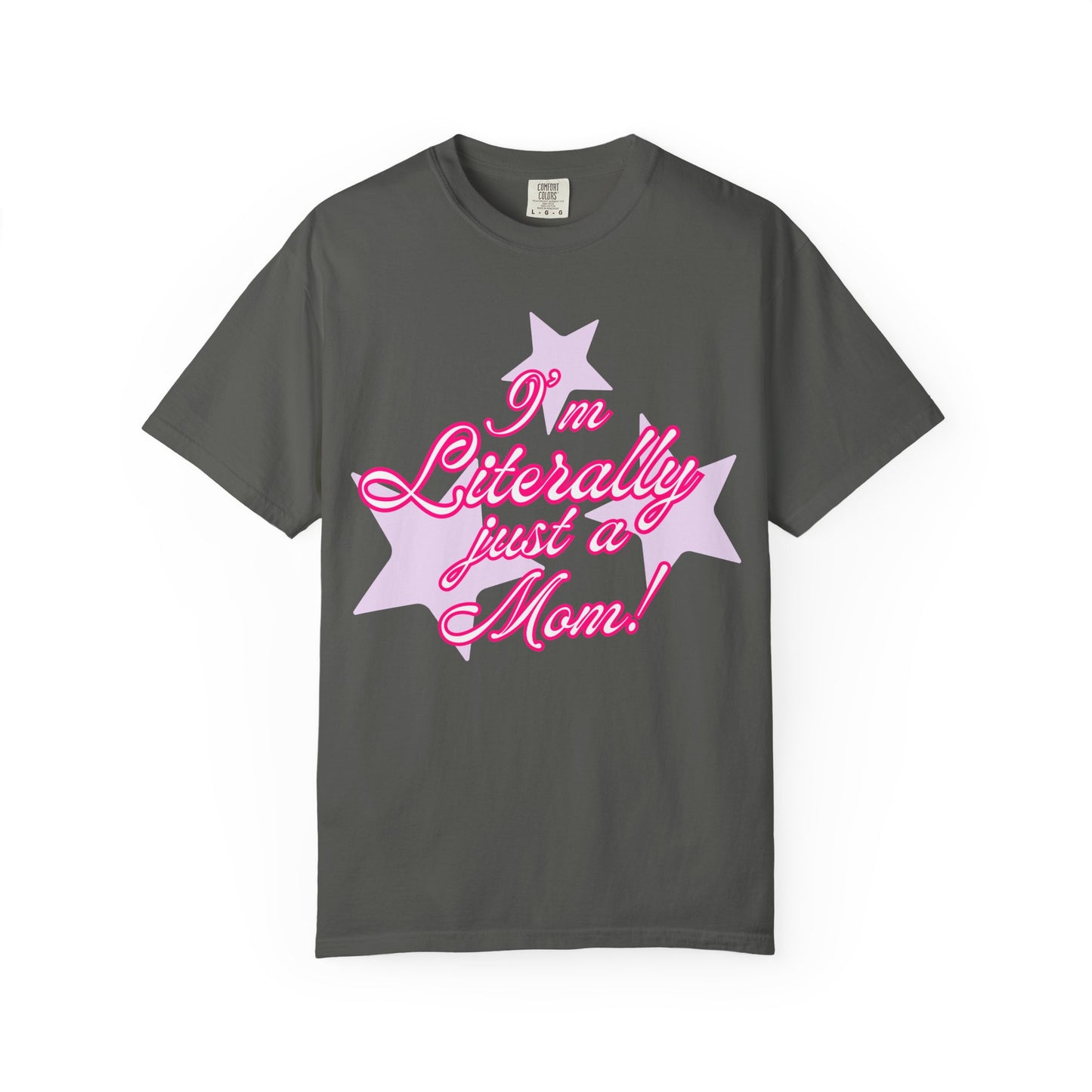 I'm Literally Just a Mom! tee