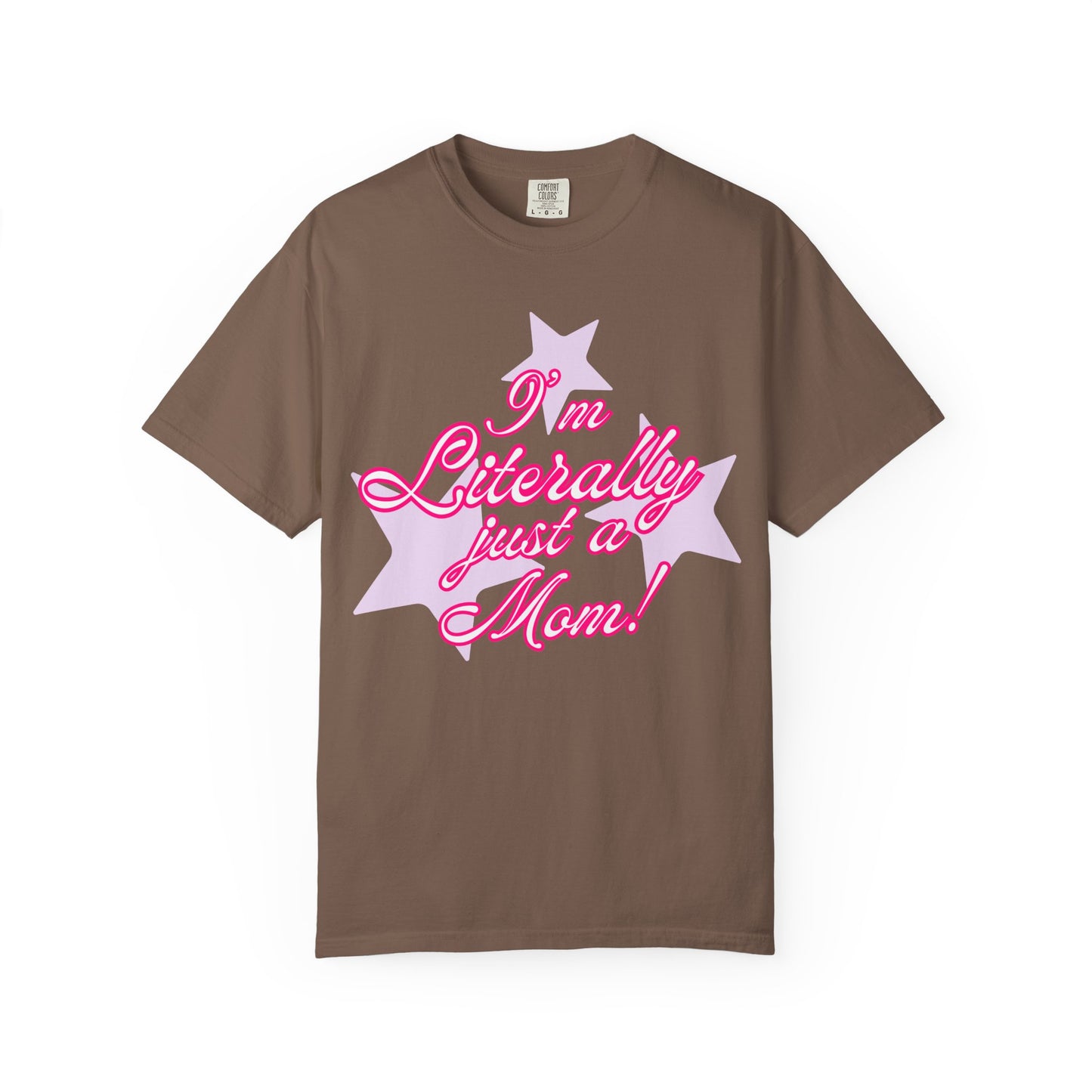 I'm Literally Just a Mom! tee