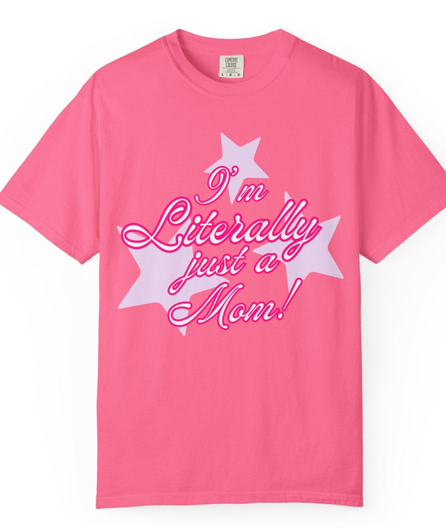 Pink t-shirt with the text 'I'm Literally just a Mom!' printed in pink, star shirt,funny mom shirt,,Loveworldllc,Loveworldllc.com, gifts for her,gifts for mom,mental health brand,mom brand,women owned,mom owned,self love shirt,cute sweater,colorful sweater,happy shirt,y2k aesthetic shirt ,coquette aesthetic