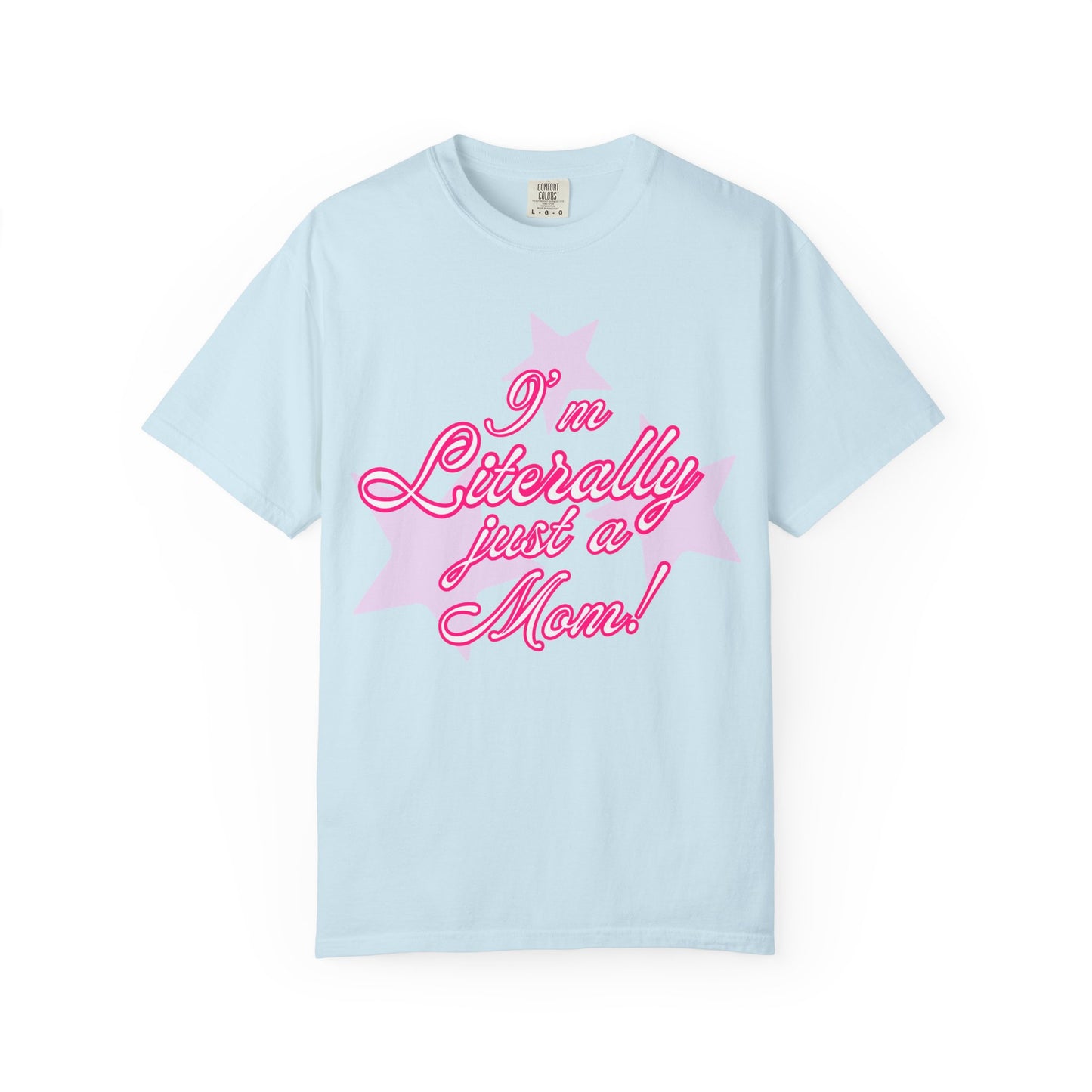 I'm Literally Just a Mom! tee