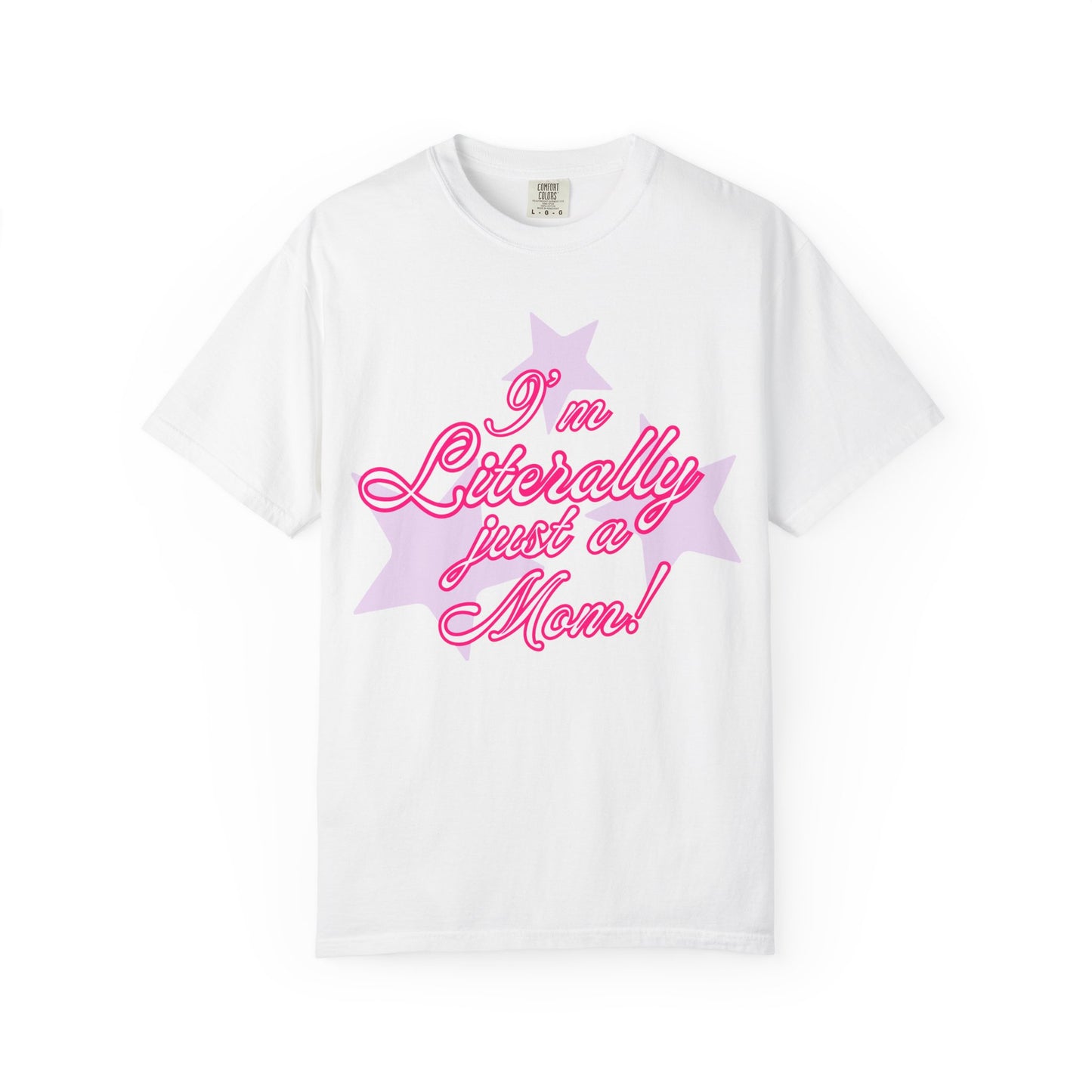 I'm Literally Just a Mom! tee