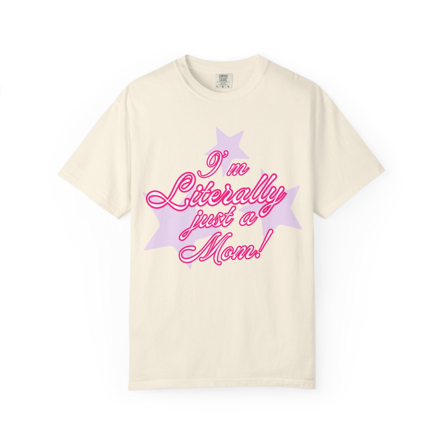 I'm Literally Just a Mom! tee