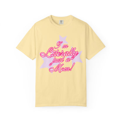 I'm Literally Just a Mom! tee