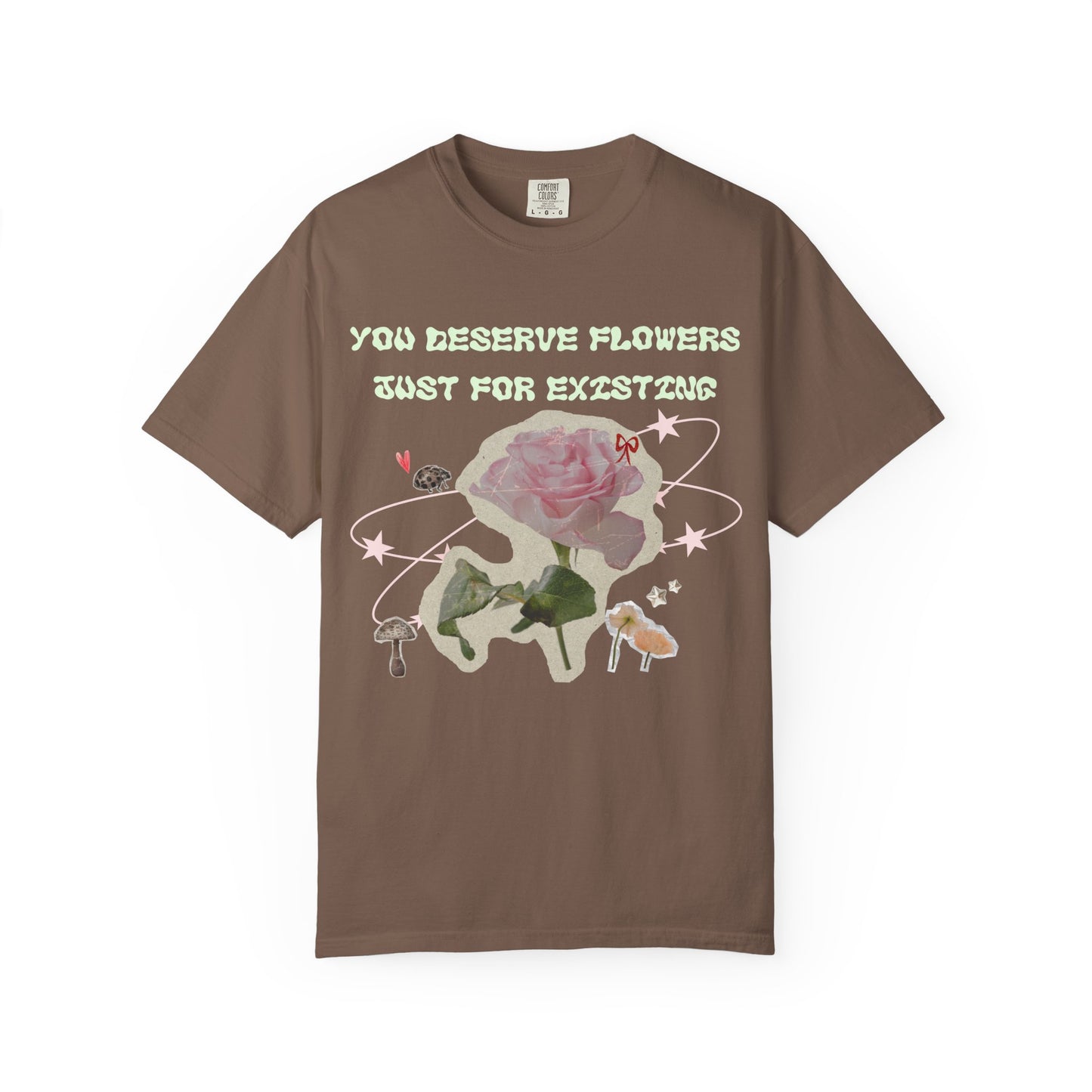 You Deserve Flowers tee