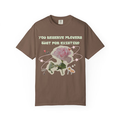 You Deserve Flowers tee