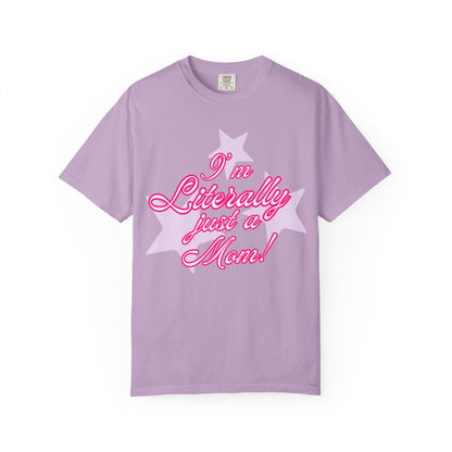 I'm Literally Just a Mom! tee