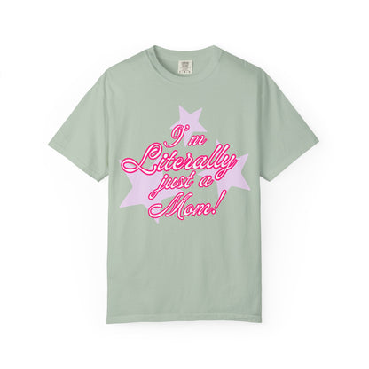 I'm Literally Just a Mom! tee