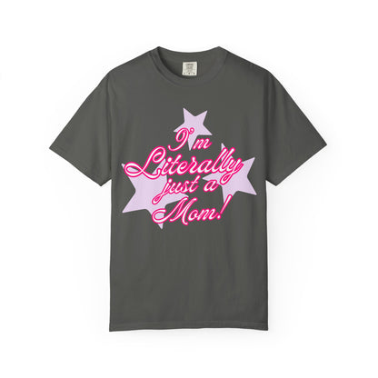 I'm Literally Just a Mom! tee