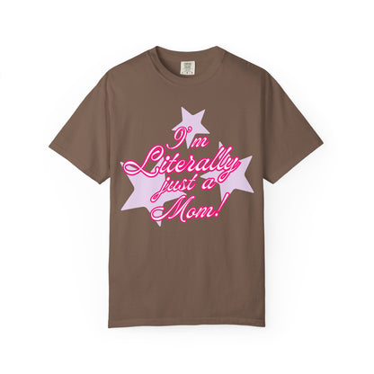 I'm Literally Just a Mom! tee