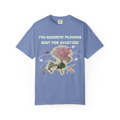 You Deserve Flowers tee