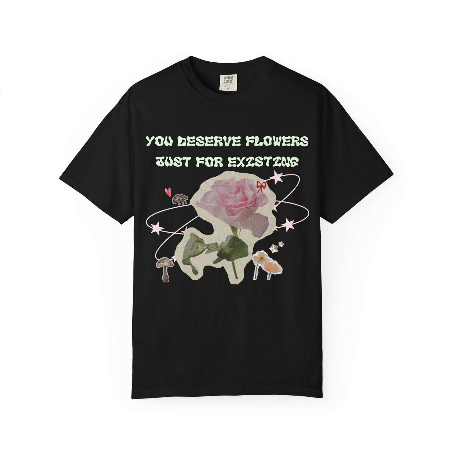 You Deserve Flowers tee