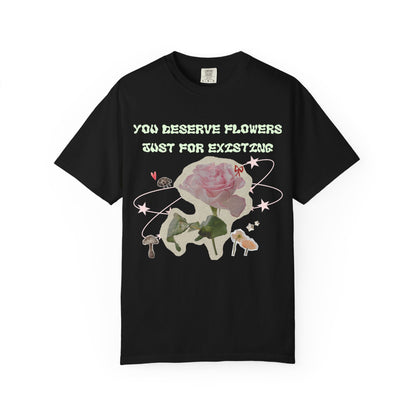You Deserve Flowers tee