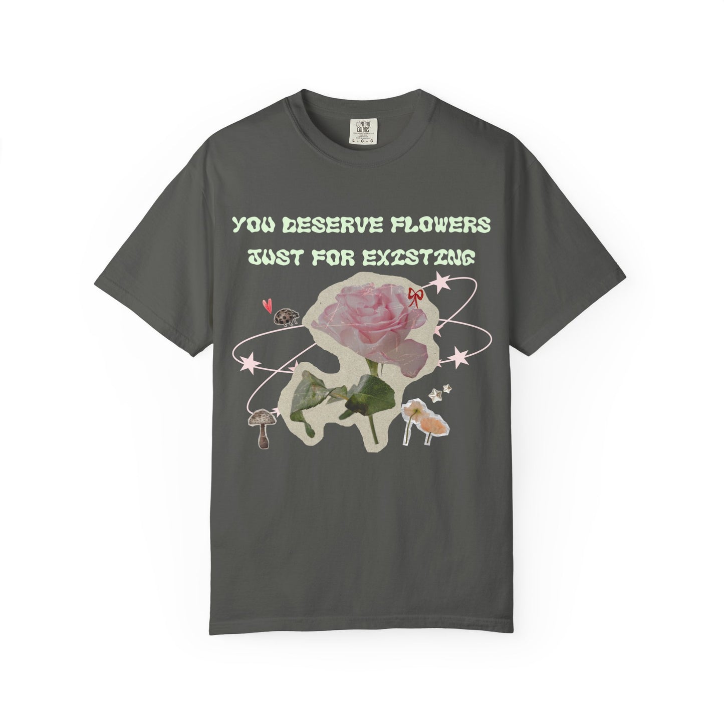 You Deserve Flowers tee