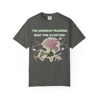 You Deserve Flowers tee