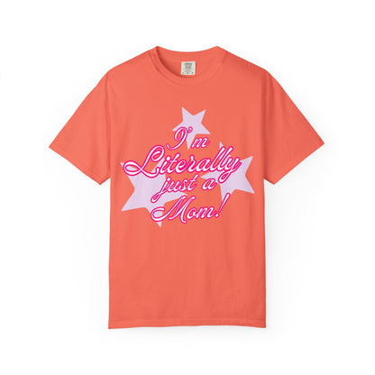 I'm Literally Just a Mom! tee