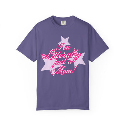 I'm Literally Just a Mom! tee