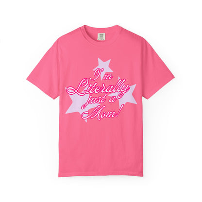 I'm Literally Just a Mom! tee