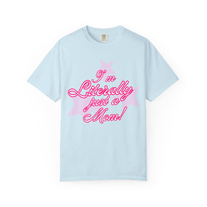 I'm Literally Just a Mom! tee