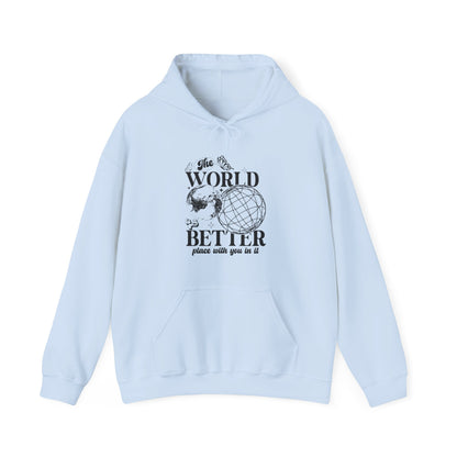 The world is a better place with you in it hoodie