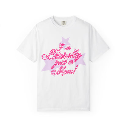 I'm Literally Just a Mom! tee