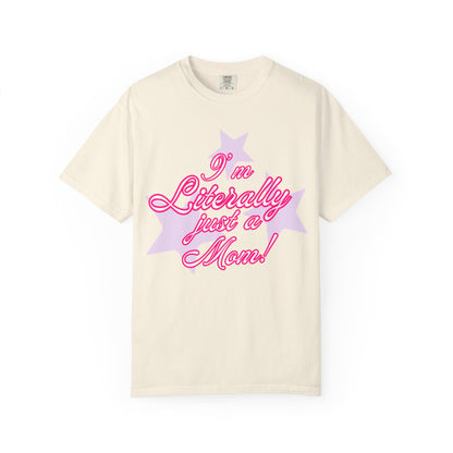 I'm Literally Just a Mom! tee