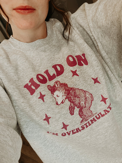 Hold on I’m overstimulated crewneck