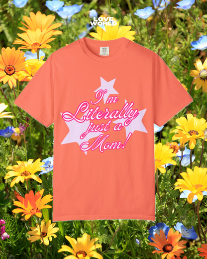 I'm Literally Just a Mom! tee