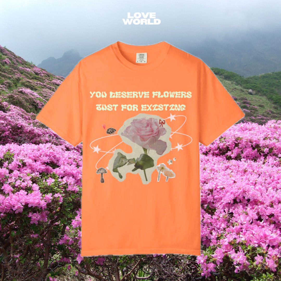 You Deserve Flowers tee